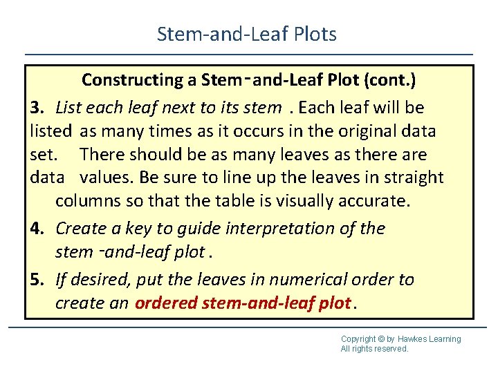 Stem-and-Leaf Plots Constructing a Stem‑and-Leaf Plot (cont. ) 3. List each leaf next to Stem-and-Leaf Plots Constructing a Stem‑and-Leaf Plot (cont. ) 3. List each leaf next to