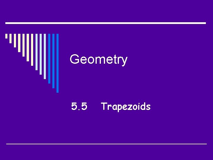 Geometry 5. 5 Trapezoids 