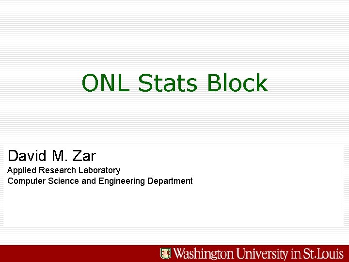 ONL Stats Block David M. Zar Applied Research Laboratory Computer Science and Engineering Department