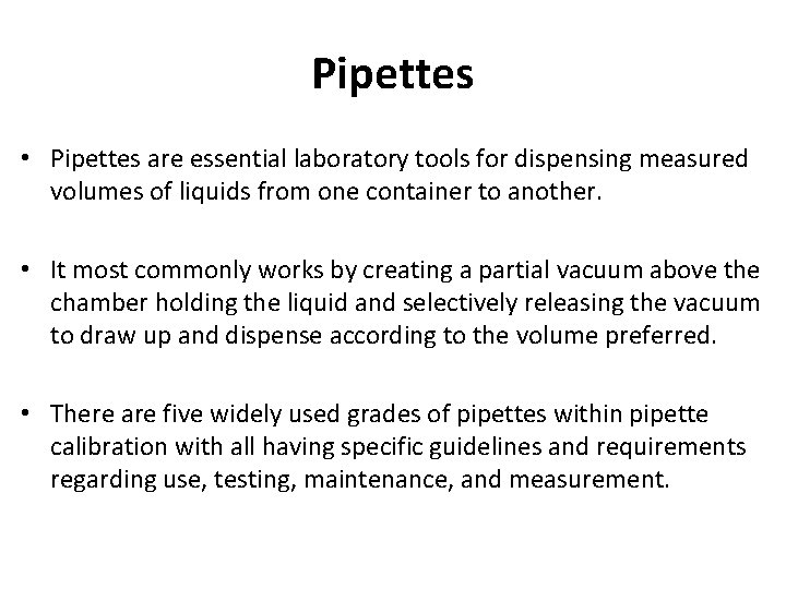 Pipettes • Pipettes are essential laboratory tools for dispensing measured volumes of liquids from
