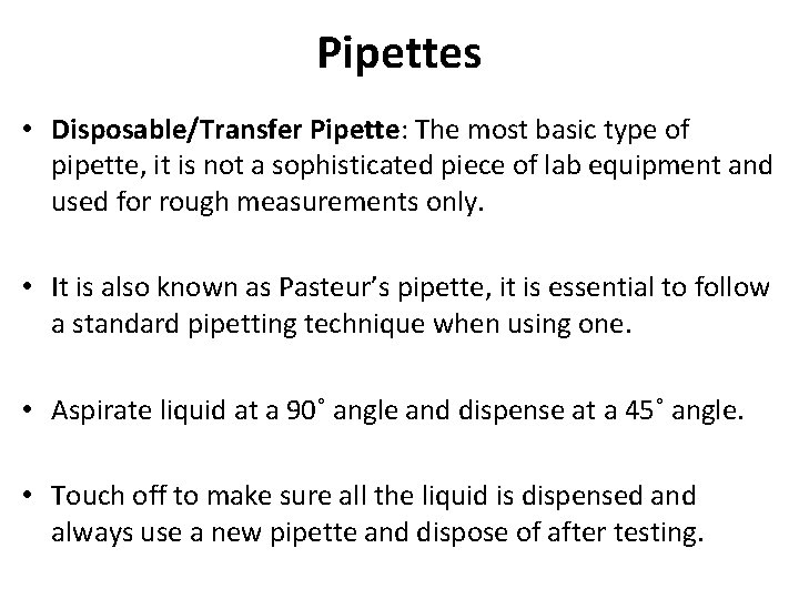 Pipettes • Disposable/Transfer Pipette: The most basic type of pipette, it is not a