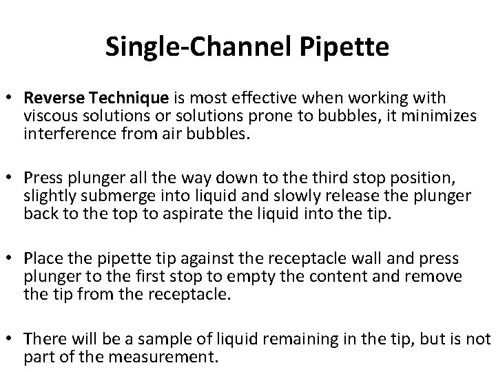 Single-Channel Pipette • Reverse Technique is most effective when working with viscous solutions or