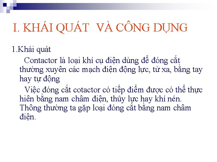 I. KHÁI QUÁT VÀ CÔNG DỤNG 1. Khái quát Contactor là loại khí cụ