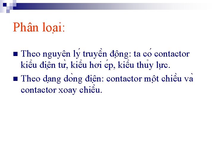 Phân loa i: Theo nguyên ly truyê n đô ng: ta co contactor kiê