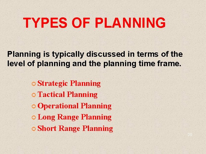TYPES OF PLANNING Planning is typically discussed in terms of the level of planning