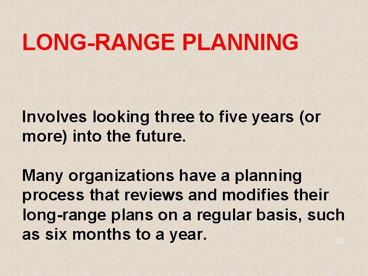 LONG-RANGE PLANNING Involves looking three to five years (or more) into the future. Many