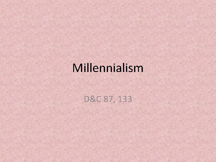 Millennialism D&C 87, 133 