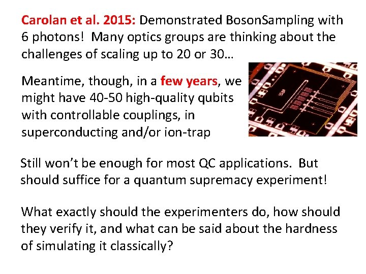 Carolan et al. 2015: Demonstrated Boson. Sampling with 6 photons! Many optics groups are