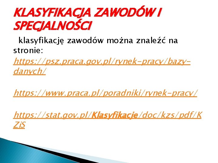 KLASYFIKACJA ZAWODÓW I SPECJALNOŚCI klasyfikację zawodów można znaleźć na stronie: https: //psz. praca. gov.