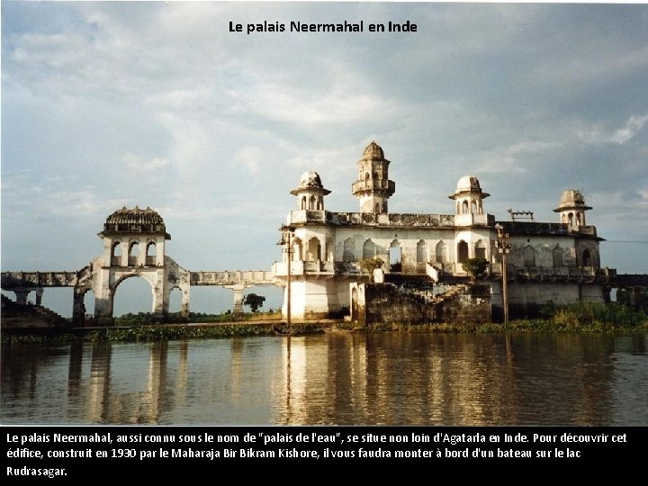 Le palais Neermahal en Inde Le palais Neermahal, aussi connu sous le nom de