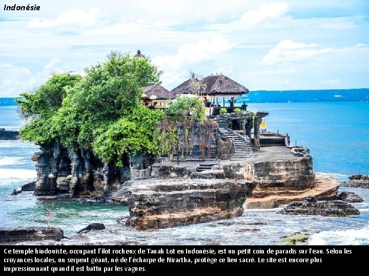Indonésie Ce temple hindouiste, occupant l’îlot rocheux de Tanah Lot en Indonésie, est un