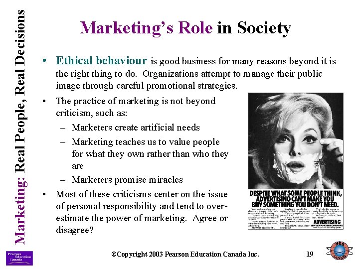 Marketing: Real People, Real Decisions Marketing’s Role in Society • Ethical behaviour is good Marketing: Real People, Real Decisions Marketing’s Role in Society • Ethical behaviour is good