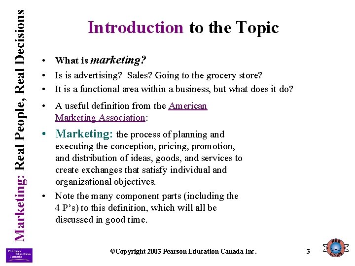 Marketing: Real People, Real Decisions Introduction to the Topic • What is marketing? • Marketing: Real People, Real Decisions Introduction to the Topic • What is marketing? •