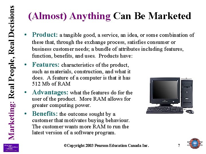 Marketing: Real People, Real Decisions (Almost) Anything Can Be Marketed • Product: a tangible Marketing: Real People, Real Decisions (Almost) Anything Can Be Marketed • Product: a tangible