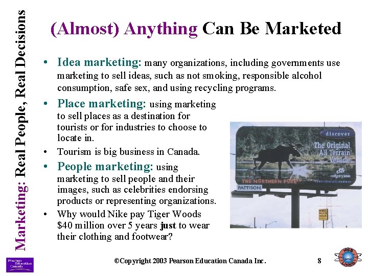 Marketing: Real People, Real Decisions (Almost) Anything Can Be Marketed • Idea marketing: many Marketing: Real People, Real Decisions (Almost) Anything Can Be Marketed • Idea marketing: many