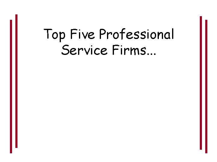 Top Five Professional Service Firms. . . 