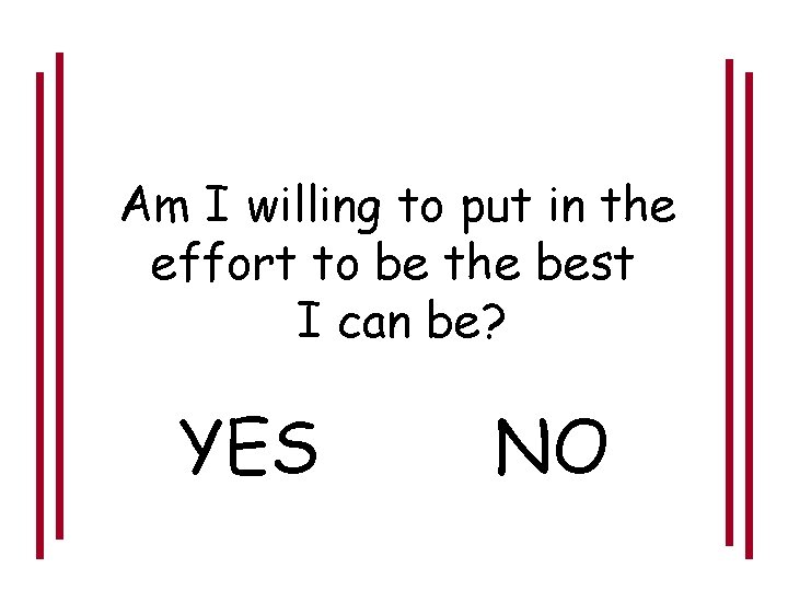 Am I willing to put in the effort to be the best I can