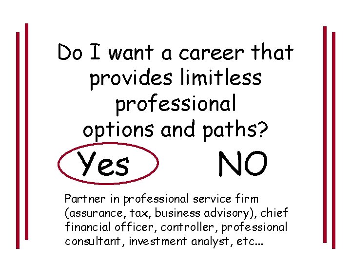 Do I want a career that provides limitless professional options and paths? Yes NO