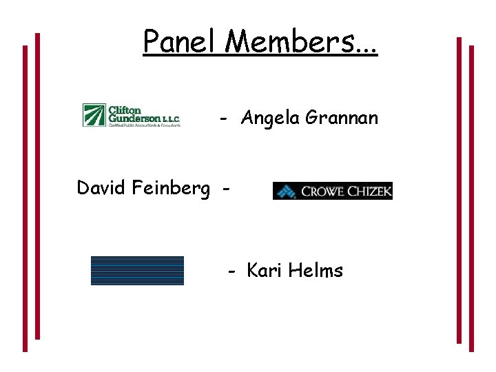 Panel Members. . . - Angela Grannan David Feinberg - - Kari Helms 