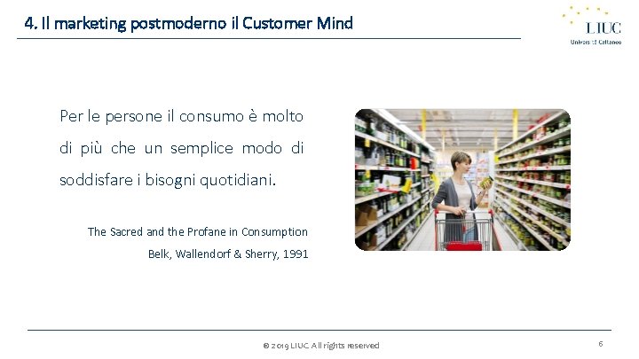 4. Il marketing postmoderno il Customer Mind Per le persone il consumo è molto