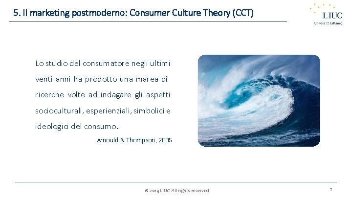 5. Il marketing postmoderno: Consumer Culture Theory (CCT) Lo studio del consumatore negli ultimi