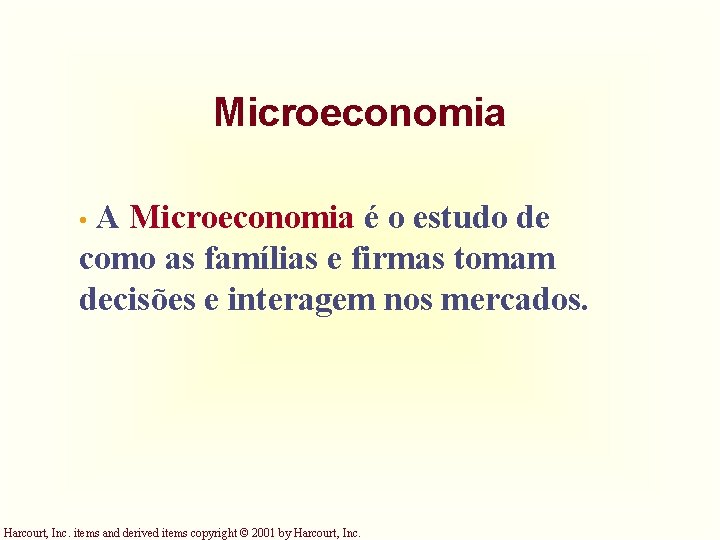 Microeconomia A Microeconomia é o estudo de como as famílias e firmas tomam decisões