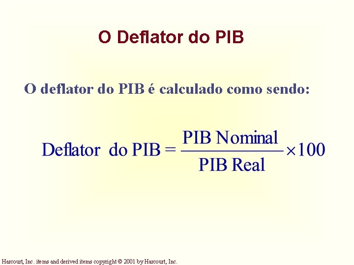 O Deflator do PIB O deflator do PIB é calculado como sendo: Harcourt, Inc.