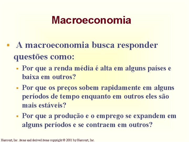 Macroeconomia § A macroeconomia busca responder questões como: § § § Por que a