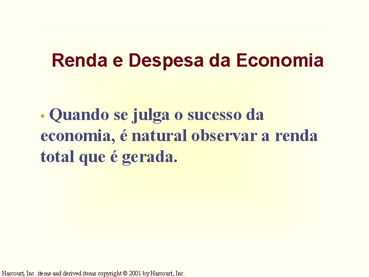 Renda e Despesa da Economia Quando se julga o sucesso da economia, é natural