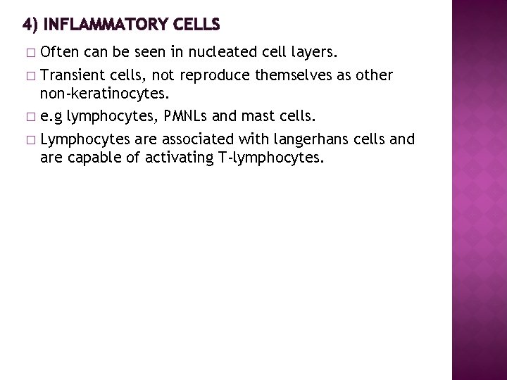 4) INFLAMMATORY CELLS Often can be seen in nucleated cell layers. � Transient cells,