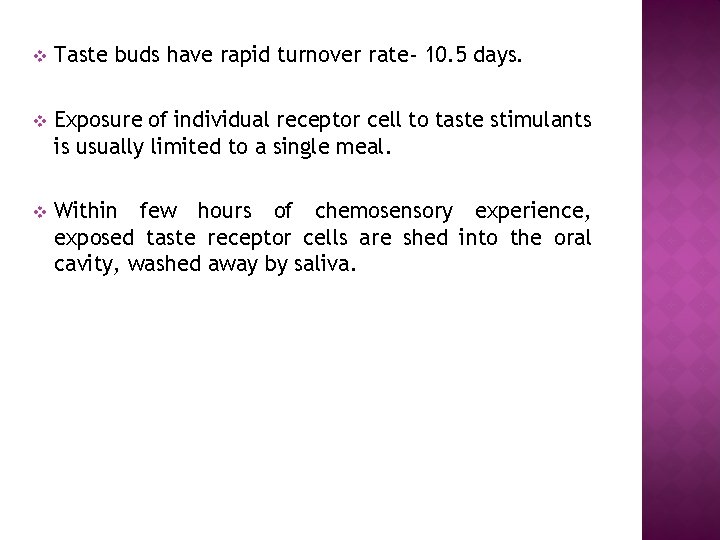 v Taste buds have rapid turnover rate- 10. 5 days. v Exposure of individual