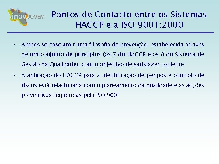 Pontos de Contacto entre os Sistemas HACCP e a ISO 9001: 2000 • Ambos Pontos de Contacto entre os Sistemas HACCP e a ISO 9001: 2000 • Ambos