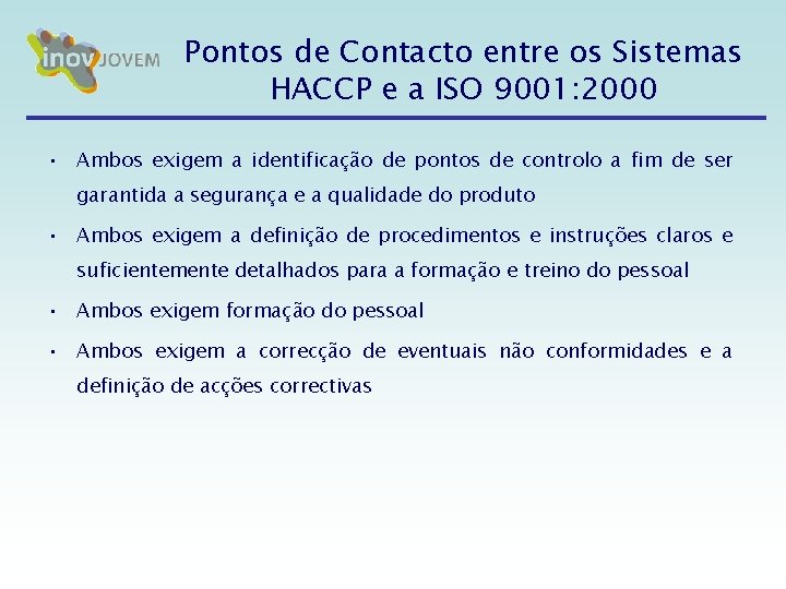 Pontos de Contacto entre os Sistemas HACCP e a ISO 9001: 2000 • Ambos Pontos de Contacto entre os Sistemas HACCP e a ISO 9001: 2000 • Ambos