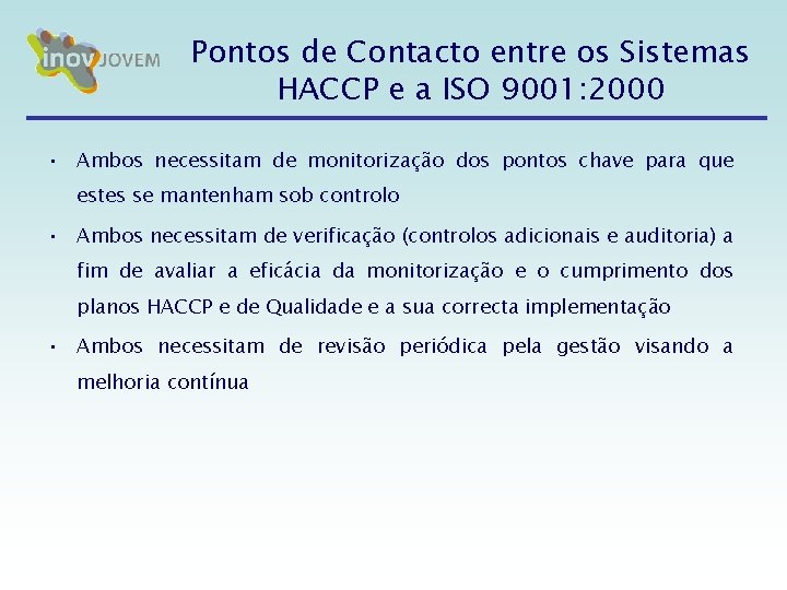 Pontos de Contacto entre os Sistemas HACCP e a ISO 9001: 2000 • Ambos Pontos de Contacto entre os Sistemas HACCP e a ISO 9001: 2000 • Ambos