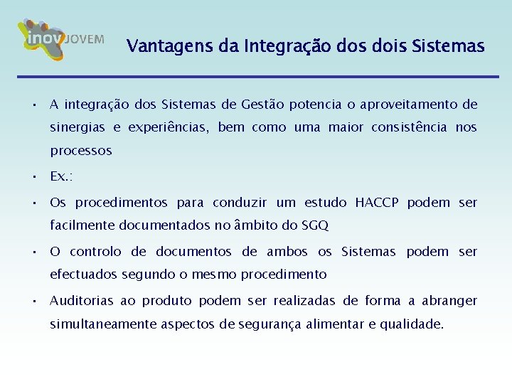 Vantagens da Integração dos dois Sistemas • A integração dos Sistemas de Gestão potencia Vantagens da Integração dos dois Sistemas • A integração dos Sistemas de Gestão potencia