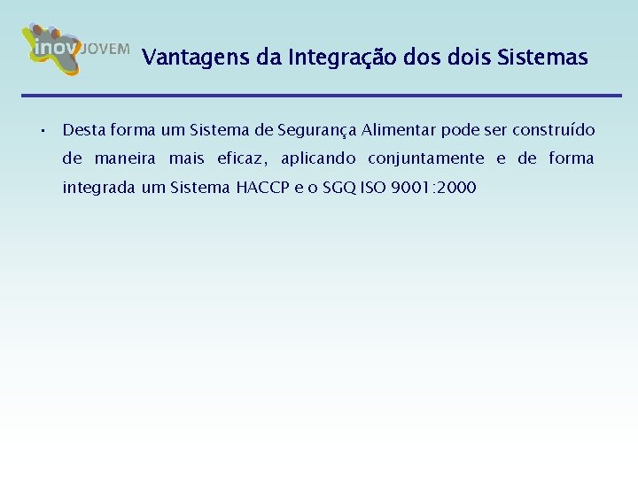 Vantagens da Integração dos dois Sistemas • Desta forma um Sistema de Segurança Alimentar Vantagens da Integração dos dois Sistemas • Desta forma um Sistema de Segurança Alimentar