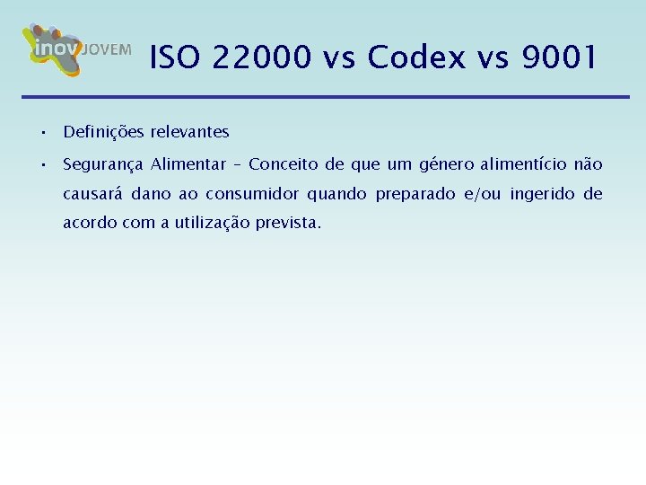 ISO 22000 vs Codex vs 9001 • Definições relevantes • Segurança Alimentar – Conceito ISO 22000 vs Codex vs 9001 • Definições relevantes • Segurança Alimentar – Conceito