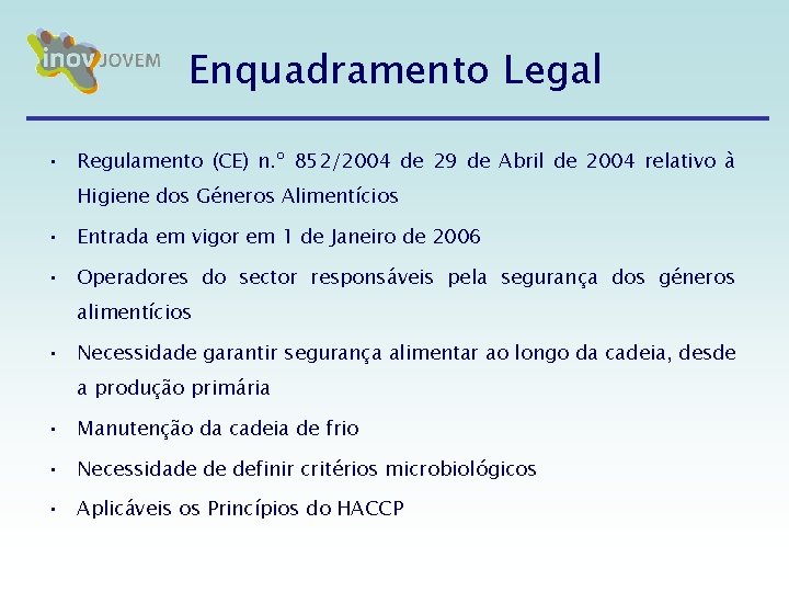 Enquadramento Legal • Regulamento (CE) n. º 852/2004 de 29 de Abril de 2004 Enquadramento Legal • Regulamento (CE) n. º 852/2004 de 29 de Abril de 2004