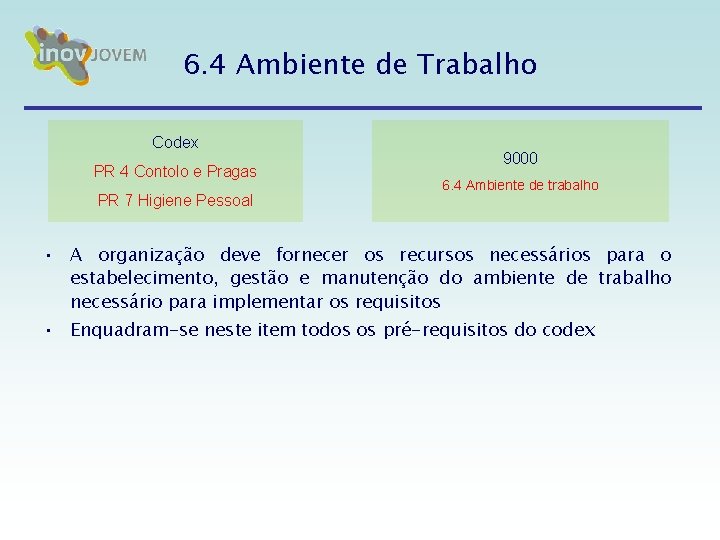 6. 4 Ambiente de Trabalho Codex PR 4 Contolo e Pragas PR 7 Higiene 6. 4 Ambiente de Trabalho Codex PR 4 Contolo e Pragas PR 7 Higiene