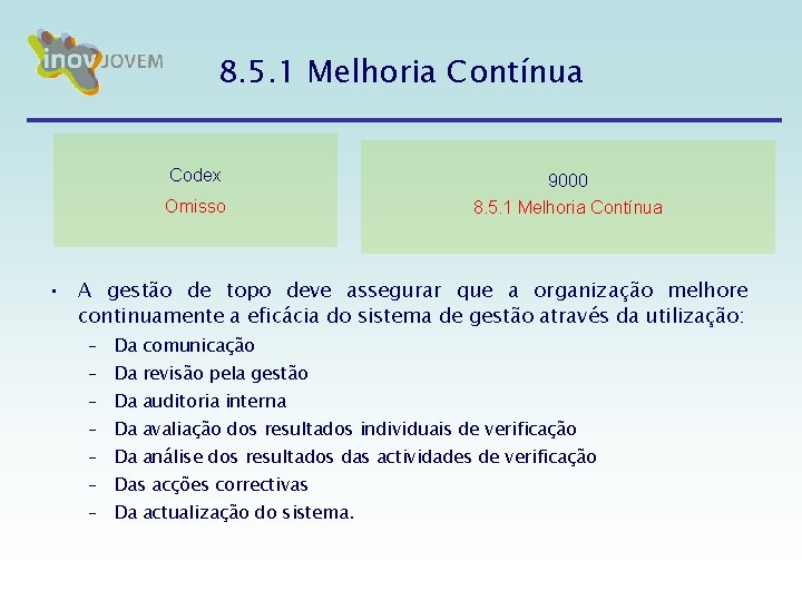 8. 5. 1 Melhoria Contínua Codex 9000 Omisso 8. 5. 1 Melhoria Contínua • 8. 5. 1 Melhoria Contínua Codex 9000 Omisso 8. 5. 1 Melhoria Contínua •