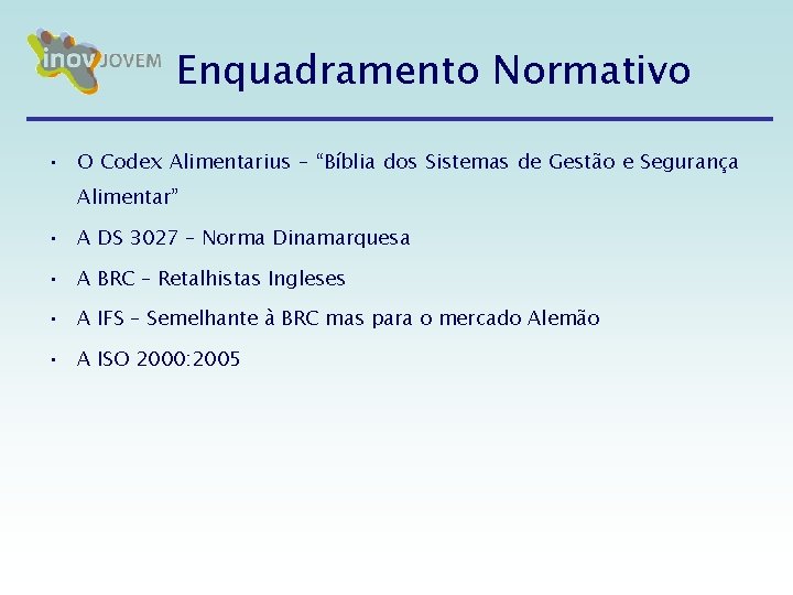 Enquadramento Normativo • O Codex Alimentarius – “Bíblia dos Sistemas de Gestão e Segurança Enquadramento Normativo • O Codex Alimentarius – “Bíblia dos Sistemas de Gestão e Segurança