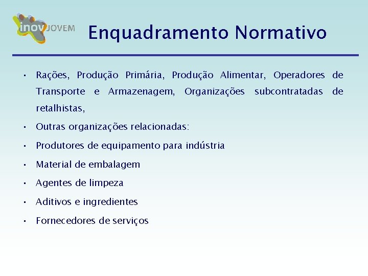 Enquadramento Normativo • Rações, Produção Primária, Produção Alimentar, Operadores de Transporte e Armazenagem, Organizações Enquadramento Normativo • Rações, Produção Primária, Produção Alimentar, Operadores de Transporte e Armazenagem, Organizações