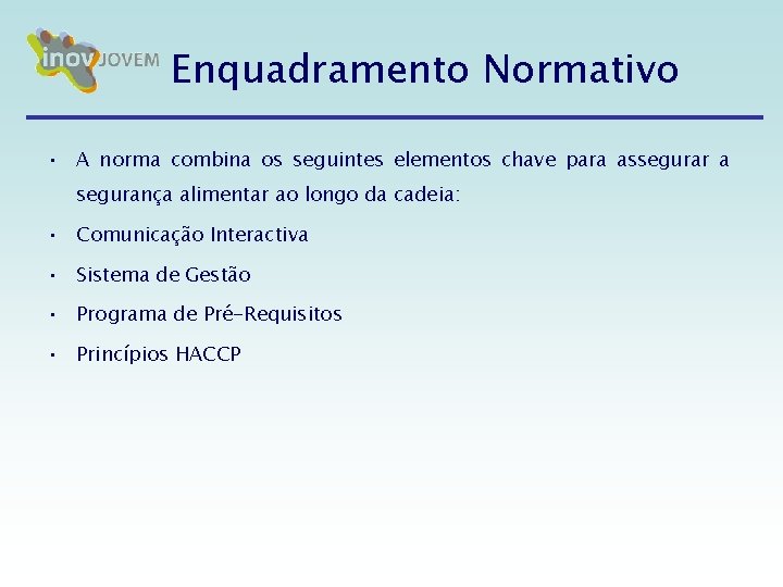 Enquadramento Normativo • A norma combina os seguintes elementos chave para assegurar a segurança Enquadramento Normativo • A norma combina os seguintes elementos chave para assegurar a segurança