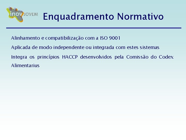 Enquadramento Normativo Alinhamento e compatibilização com a ISO 9001 Aplicada de modo independente ou Enquadramento Normativo Alinhamento e compatibilização com a ISO 9001 Aplicada de modo independente ou
