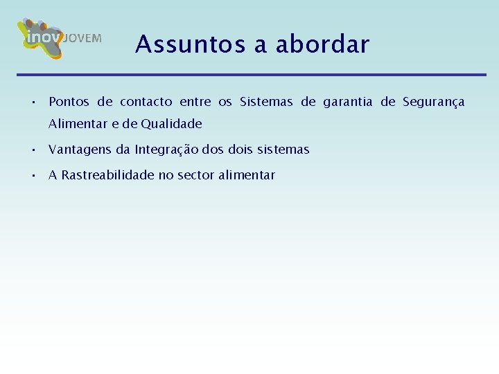 Assuntos a abordar • Pontos de contacto entre os Sistemas de garantia de Segurança Assuntos a abordar • Pontos de contacto entre os Sistemas de garantia de Segurança