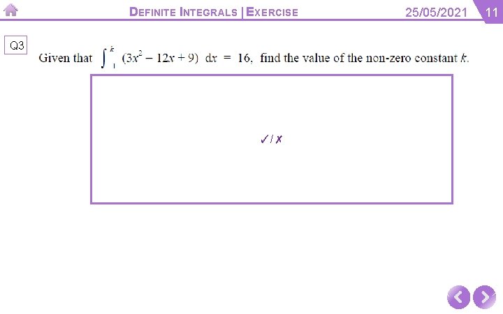 DEFINITE INTEGRALS | EXERCISE Q 3 ✓/✗ 25/05/2021 11 