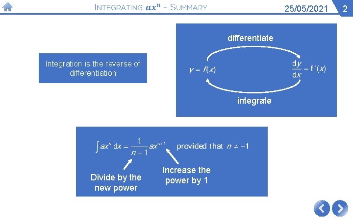 25/05/2021 differentiate Integration is the reverse of differentiation integrate Divide by the new power