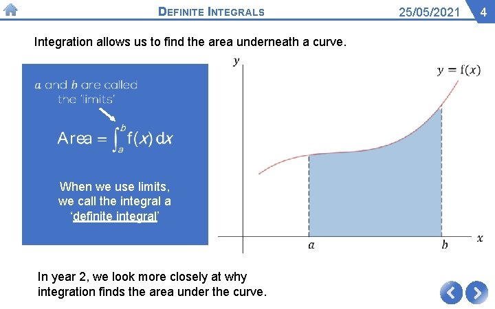 DEFINITE INTEGRALS Integration allows us to find the area underneath a curve. When we