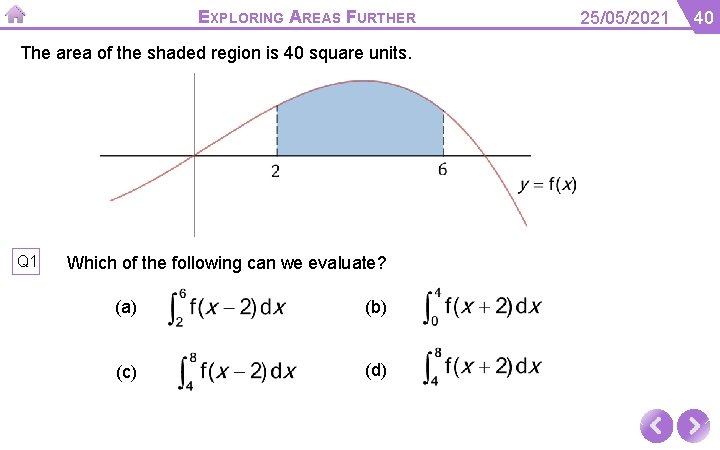EXPLORING AREAS FURTHER The area of the shaded region is 40 square units. Q
