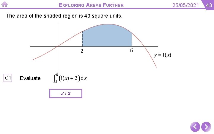 EXPLORING AREAS FURTHER The area of the shaded region is 40 square units. Q